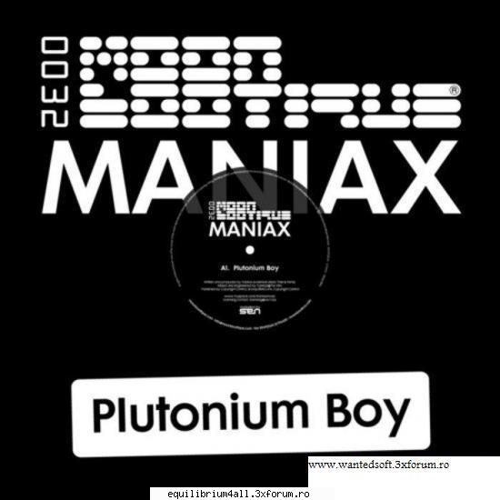 Maniax - Plutonium Boy - Artist ...... : Maniax Title ....... : Plutonium - >>International MP3's Albums<<